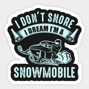 I Don't Snore I Dream That I'm A Snowmobile Sticker